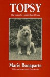 Topsy: The Story of a Golden-Haired Chow (History of Ideas Series) - Marie Bonaparte