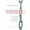 Weakness Is Not Sin: The Liberating Distinction That Awakens Our Strengths - Wendy Ulrich