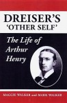 Dreiser's 'Other Self': The Life of Arthur Henry - Maggie Walker