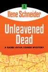 Unleavened Dead - Ilene Schneider