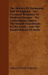 The History of Normandy and of England - Vol. I General Relations of Medieval Europe - The Carlovingian Empire - The Danish Expeditions in the Gauls - - Francis Turner Palgrave