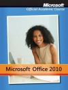 Microsoft Office 2010 - MOAC (Microsoft Official Academic Course