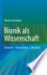 Bionik Als Wissenschaft: Erkennen, Abstrahieren, Umsetzen - Werner Nachtigall