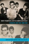 Why Pamper Life's Complexities?: Essays on The Smiths - Sean Campbell, Colin Coulter