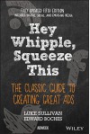 Hey, Whipple, Squeeze This: The Classic Guide to Creating Great Ads - Luke Sullivan, Edward Boches