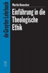 Einfuhrung in Die Theologische Ethik: Grundlagen Und Grundbegriffe - Martin Honecker