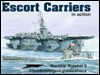 Escort Carriers in Action - Warships No. 9 - Al Adcock