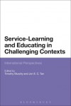Service-Learning and Educating in Challenging Contexts: International Perspectives - Timothy Murphy, Jon Tan