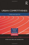 Urban Competitiveness: Theory and Practice (Regions and Cities) - Peter Kresl, Daniele Ietri