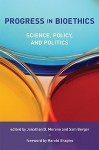 Progress In Bioethics: Science, Policy, And Politics (Basic Bioethics) - Jonathan D. Moreno, Sam Berger, Harold Shapiro