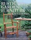 Rustic Garden Furniture & Accessories: Making Chairs, Planters, Birdhouses, Gates & More - Dan Mack, Thomas Stender