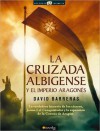 La cruzada Albigense y el Imperio Aragones (The Albigensian Crusade and the Aragonese Empire) - David Barreras