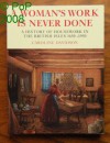 A Woman's Work Is Never Done: A History of Housework in the British Isles, 1650-1950 - Caroline Davidson