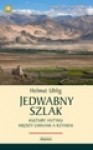 Jedwabny szlak. Kultury antyku między Chinami a Rzymem - Helmut Uhlig