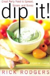 Dip It!: Great Party Food to Spread, Spoon, and Scoop - Rick Rodgers