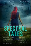 Spectral Tales: A Ghost Story Anthology - Jamie Campbell, Sarah Dalton, Susan Fodor, Katie French, M.A. George, Sutton Shields, Ariele Sieling, H.S. Stone