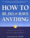 How to Be, Do, or Have Anything: A Practical Guide to Creative Empowerment - Laurence G. Boldt