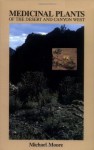 Medicinal Plants of the Desert and Canyon West: A Guide to Identifying, Preparing, and Using Traditional Medicinal Plants Found in the Deserts and Canyons of the West and Southwest - Michael Moore