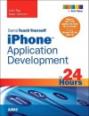 Sams Teach Yourself iPhone Application Development in 24 Hours - John Ray, Sean Johnson