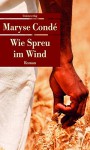 Wie Spreu im Wind - Uli Wittmann, Maryse Condé