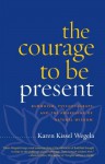 The Courage to Be Present: Buddhism, Psychotherapy, and the Awakening of Natural Wisdom - Karen Kissel Wegela