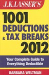 J.K. Lasser's 1001 Deductions and Tax Breaks 2012: Your Complete Guide to Everything Deductible - Barbara Weltman