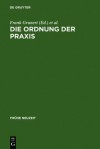 Die Ordnung Der Praxis: Neue Studien Zur Spanischen Spatscholastik - Frank Grunert, Kurt Seelmann