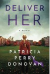 Deliver Her: A Novel - Patricia Perry Donovan