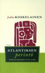 Atlantiksen perintö : kirjailijoiden uusi alku - Jukka Koskelainen