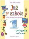 Już w szkole : obserwuję, przeżywam, poznaję... : ćwiczenia do kształcenia zintegrowanego w klasie pierwszej. Cz. 2 - Maria Alicja. Szymańska