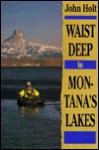 Waist Deep in Montana's Lakes - John Holt