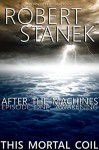 After the Machines. Episode One: Awakening (This Mortal Coil) - Robert Stanek