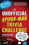 The Unofficial Spider-Man Trivia Challenge: Test Your Knowledge and Prove You're a Real Fan! - Alan Kistler, Kistler