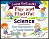 Play and Find Out about Science: Easy Experiments for Young Children - Janice VanCleave, Stan Tusan