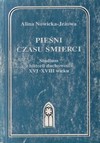 Pieśni czasu śmierci : studium z historii duchowości XVI-XVIII wieku - Alina Nowicka-Jeżowa