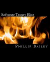 Software Tester: Elite: The Software Tester's All-You-Need-To-Know Action Guide - Phillip Bailey