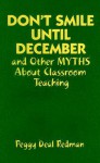 Don't Smile Until December and Other Myths about Classroom Teaching - Peggy Deal Redman