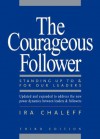 The Courageous Follower: Standing Up to and for Our Leaders - Ira Chaleff