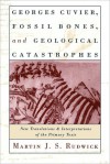 Georges Cuvier, Fossil Bones, and Geological Catastrophes: New Translations and Interpretations of the Primary Texts - Martin J. S. Rudwick, Georges Cuvier