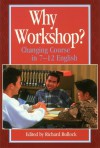Why Workshop?: Changing Course in 7-12 English - Richard Bullock