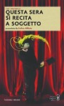 Questa sera si recita a soggetto - Luigi Pirandello, Italo Borzi, Maria Argenziano, Fulvio Abbate