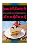 Banana Splits Strawberry Pie:Healthy and Easy Homemade for Your Best Friend - Heviz's