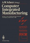 Computer Integrated Manufacturing: Einsatz in Der Mittelstandischen Wirtschaft Fachtagung, Saarbrucken, 24. 25. Februar 1988 - August-Wilhelm Scheer