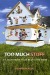 Too Much Stuff: de-Cluttering Your Heart and Home - Kathryn Porter