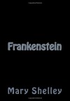 Frankenstein: Or the Modern Prometheus - Mary Shelley