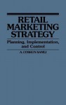 Retail Marketing Strategy: Planning, Implementation, and Control - A. Coskun Samli