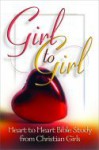 Girl To Girl: Heart To Heart Bible Study From Christian Girls - Laura Elliott, Hannah Colley, Allison Boyd, Heather Baker, Lyndsay Pierce, Heather Sparks, Lora Turner, Genevieve Ormon