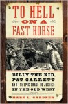To Hell on a Fast Horse 1st (first) edition Text Only - Mark Lee Gardner