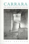 Carrara: The Marble Quarries of Tuscany - Joel Leivick, Alison Leitch