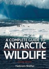 A Complete Guide To Antarctic Wildlife: The Birds And Marine Mammals Of The Antarctic Continent And The Southern Ocean - Hadoram Shirihai, Brett Jarrett